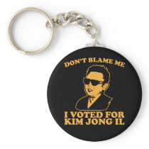 Don't Blam Me, I Voted for Kim Jong Il Keychain keychains