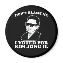 Don't Blam Me, I Voted for Kim Jong Il Magnet magnets