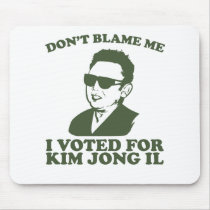 Don't Blam Me, I Voted for Kim Jong Il Mousepad