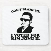 Don't Blam Me, I Voted for Kim Jong Il Mousepad