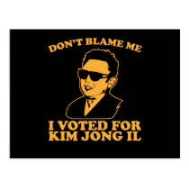 Don't Blam Me, I Voted for Kim Jong Il Postcard postcards