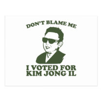 Don't Blam Me, I Voted for Kim Jong Il Postcard postcards
