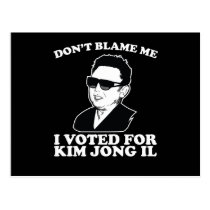Don't Blam Me, I Voted for Kim Jong Il Postcard postcards