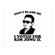 Don't Blam Me, I Voted for Kim Jong Il Postcard postcards