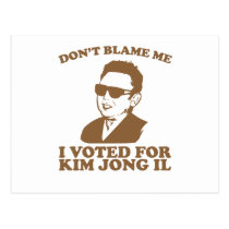 Don't Blam Me, I Voted for Kim Jong Il Postcard postcards