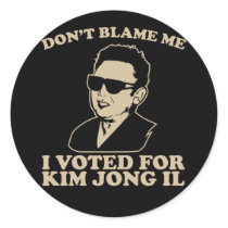 Don't Blam Me, I Voted for Kim Jong Il Sticker stickers