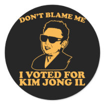 Don't Blam Me, I Voted for Kim Jong Il Sticker stickers