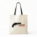 Don't Blame Guns Blame Bullets bags