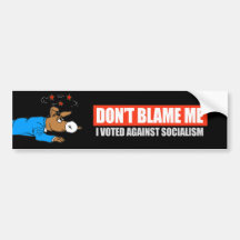 DONT BLAME ME - I VOTED AGAINST SOCIALISM T-shirt Bumper Sticker
