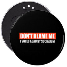 DONT BLAME ME - I VOTED AGAINST SOCIALISM T-shirt Pins