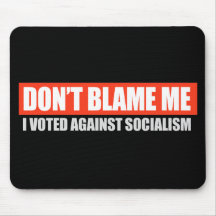 DONT BLAME ME - I VOTED AGAINST SOCIALISM T-shirt Mouse Pads