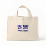 Don't blame me! I voted for Hillary bags