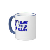 Don't blame me! I voted for Hillary Mug