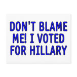 Don't blame me! I voted for Hillary postcards