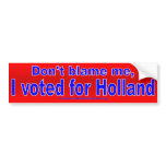 Don't Blame Me, I voted for Holland (red) bumper stickers