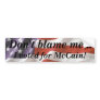 Don't blame me... I voted for McCain Bumper Sticke