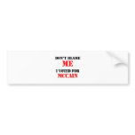 Dont blame me I voted for Mccain bumper stickers