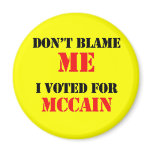 Dont blame me I voted for Mccain magnets
