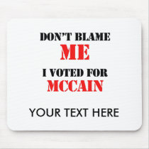Dont blame me I voted for Mccain Mouse Pads