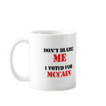 Don't blame me I voted for Mccain mugs