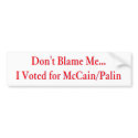Don't Blame Me... I Voted for McCain/Palin bumper stickers