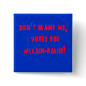 Don't Blame Me I Voted for McCain - Palin buttons