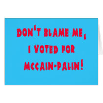 Don't Blame Me I Voted for McCain - Palin Cards