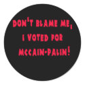 Don't Blame Me I Voted for McCain - Palin stickers
