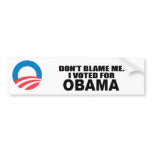 DON'T BLAME ME, I VOTED FOR OBAMA BUMPER STICKER