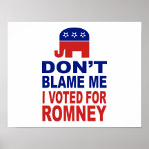 Don't Blame Me I Voted For Romney Print
