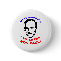 Don't Blame Me. I Voted For Ron Paul! Pins