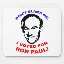 Don't Blame Me. I Voted For Ron Paul! Mouse Pads