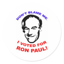 Don't Blame Me. I Voted For Ron Paul! Round Sticker