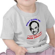 Don't Blame Me. I Voted For Ron Paul! Tshirt