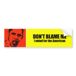 Don't blame me, I voted for the American bumper stickers