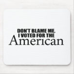 Don't blame me I voted for the American mousepads