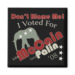 Dont Blame Me (I voted McCain Palin) Magnets