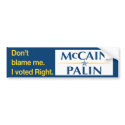 Don't blame me. I voted Right. bumper stickers