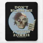 Don't Blame Me, I Voted Zombie Mouse Mat