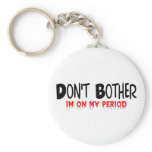 Don't Bother Period keychains
