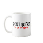Don't Bother Period mugs