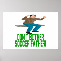 Dont Bother Soccer Father Print