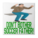 Dont Bother Soccer Father Tiles