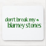 Dont Break Blarney Stones mousepads