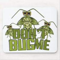 Don't Bug Me Mousepad