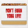 Don't burn your life!