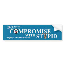 DON'T COMPROMISE WITH STUPID BUMPER STICKERS