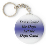 Don't Count the Days Let the Days Count Keychain