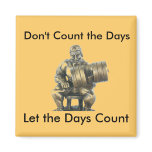 Don't Count the Days Refrigerator Magnets