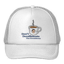 Don't Decaffeinate the Presidency.png Hat